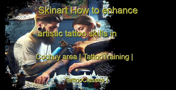 Skinart How to enhance artistic tattoo skills in Cochuy area | TattooTraining | TattooClasses | SkinartTraining-Chile